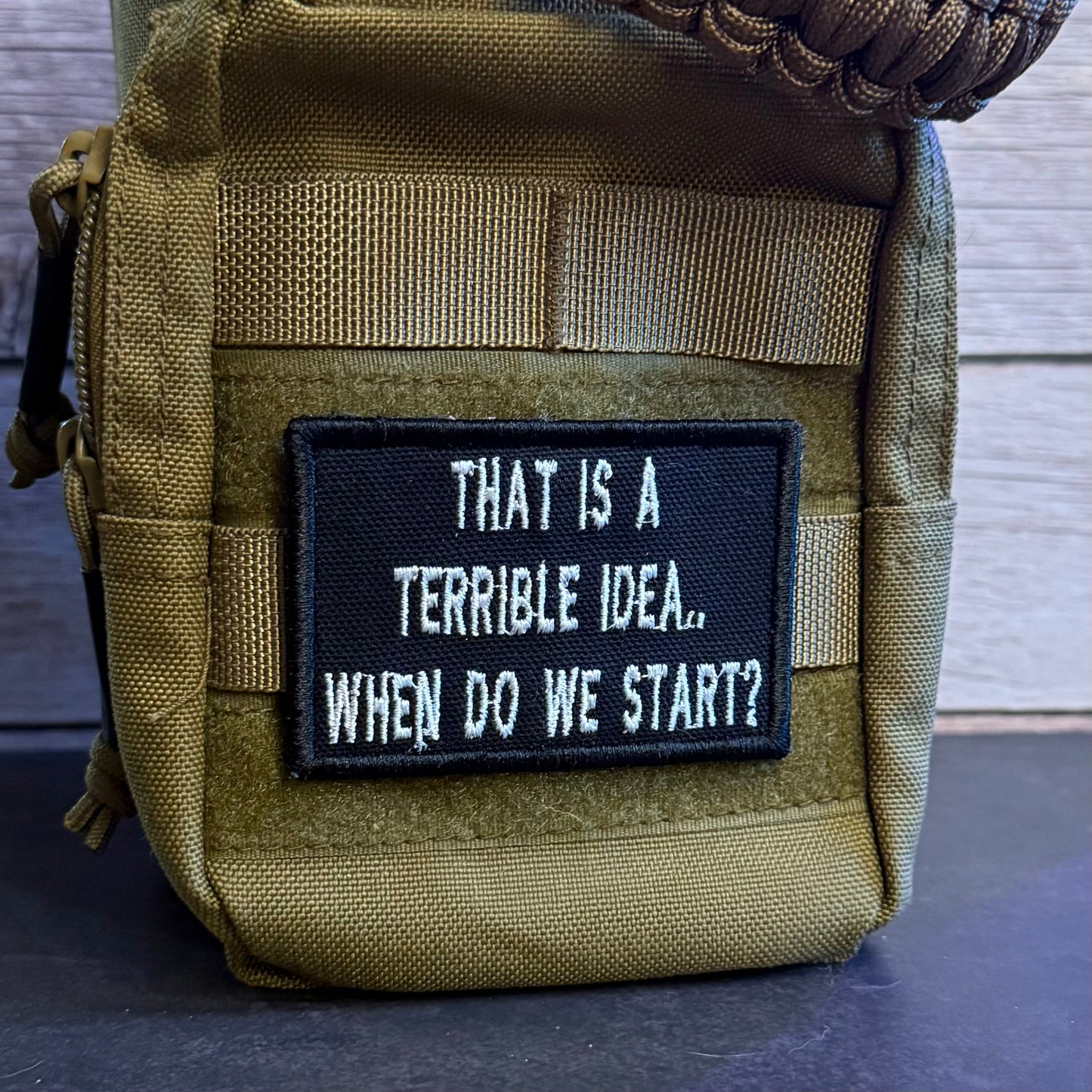That's A Terrible Idea. When Do We Start? Funny Morale Patch | Made in USA | VELCRO® Brand Hook Backing